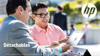 © Copyright 2014 Hewlett-Packard Development Company,L.P. The information contained herein is subject to change without notice.
Détachables
 