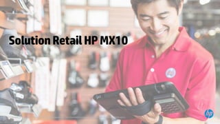 © Copyright 2013 Hewlett-Packard Development Company, L.P. The information contained herein is subject to change without notice.
SolutionRetailHPMX10
 