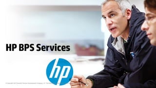 © Copyright 2015 Hewlett-Packard Development Company, L.P. The information contained herein is subject to change without notice.
HPBPSServices
 