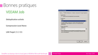 tech.days 2015#mstechdaysSimplifier vos backups dans le cloud grâce à VEEAM et Microsoft StorSimple
VEEAM Job
 