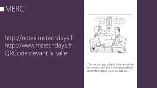 http://notes.mstechdays.fr
http://www.mstechdays.fr
QRCode devant la salle
 