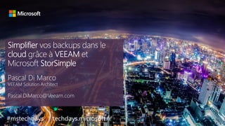 tech.days 2015#mstechdaysSimplifier vos backups dans le cloud grâce à VEEAM et Microsoft StorSimple
#mstechdays techdays.microsoft.fr
 