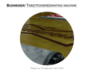 BUDWEISER/ TWEETPOWEREDKNITING MACHINE

Cliquez sur l’image pour voir le film

 