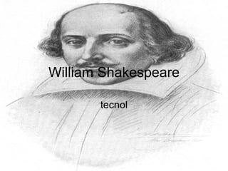 William Shakespeare tecnol 