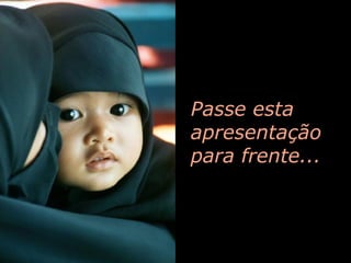 Passe esta apresentação para frente... 