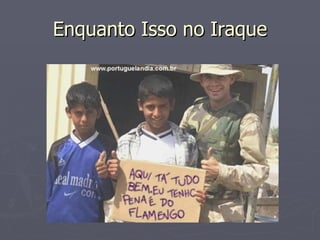 Enquanto Isso no Iraque 