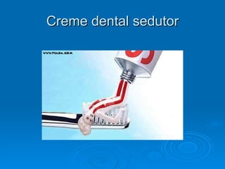 Creme dental sedutor 