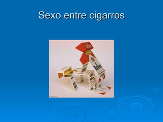 Sexo entre cigarros 