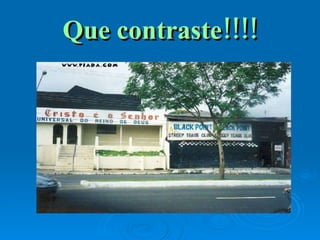 Que contraste!!!! 