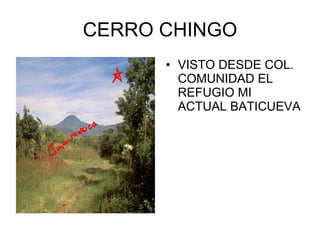 CERRO CHINGO VISTO DESDE COL. COMUNIDAD EL REFUGIO MI ACTUAL BATICUEVA  