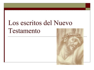 Los escritos del Nuevo
Testamento
 
