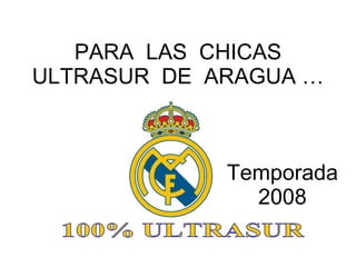 PARA  LAS  CHICAS ULTRASUR  DE  ARAGUA … 100% ULTRASUR Temporada 2008 