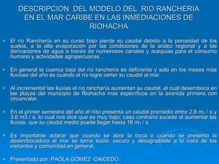DESCRIPCION  DEL MODELO DEL  RIO RANCHERIA EN EL MAR CARIBE EN LAS INMEDIACIONES DE RIOHACHA ,[object Object],[object Object],[object Object],[object Object],[object Object],[object Object]