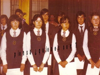 piensa ¿quienes son ? 