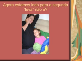 Agora estamos indo para a segunda “leva” não é? 