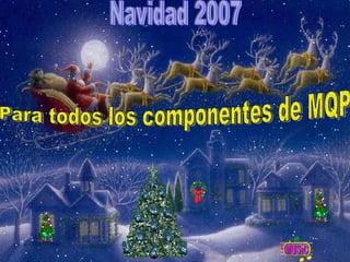 Navidad 2007 Para todos los componentes de MQP 