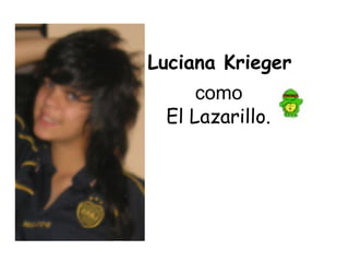 Luciana Krieger   como    El Lazarillo.   
