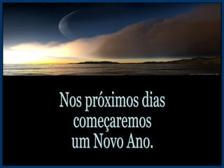 Nos próximos dias começaremos um Novo Ano. 