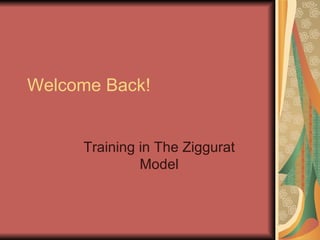 Welcome Back! Training in The Ziggurat Model 