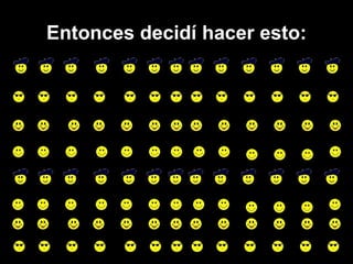 Entonces decidí hacer esto: 