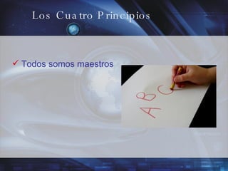 Los Cuatro Principios Todos somos maestros 