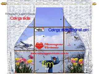 Formatação e apresentação Coringa  slides [email_address] www.mensagensvirtuais.com.br fim 