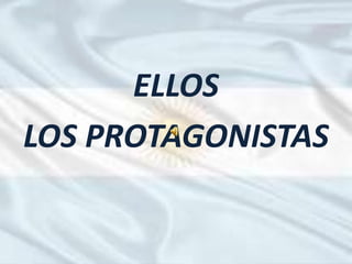 ELLOS
LOS PROTAGONISTAS
 