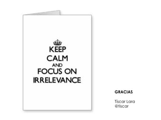 GRACIAS
Tíscar Lara
@tiscar
 