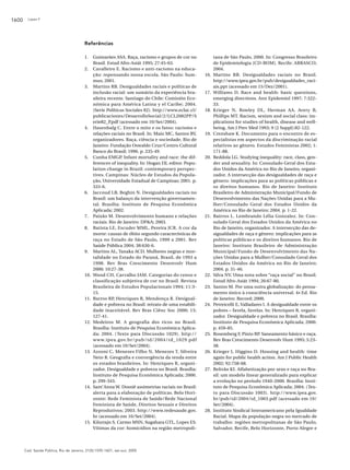 1600

Lopes F

Referências
1.
2.

3.

4.

5.

6.

7.
8.

9.

10.

11.

12.

13.

14.

15.

Guimarães ASA. Raça, racismo e grupos de cor no
Brasil. Estud Afro-Asiát 1995; 27:45-63.
Cavalleiro E. Racismo e anti-racismo na educação: repensando nossa escola. São Paulo: Summus; 2001.
Martins RB. Desigualdades raciais e políticas de
inclusão racial: um sumário da experiência brasileira recente. Santiago do Chile: Comisión Económica para América Latina y el Caribe; 2004.
(Serie Políticas Sociales 82). http://www.eclac.cl/
publicaciones/DesarrolloSocial/2/LCL2082PP/S
erie82_P.pdf (acessado em 10/Set/2004).
Hasenbalg C. Entre o mito e os fatos: racismo e
relações raciais no Brasil. In: Maio MC, Santos RV,
organizadores. Raça, ciência e sociedade. Rio de
Janeiro: Fundação Oswaldo Cruz/Centro Cultural
Banco do Brasil; 1996. p. 235-49.
Cunha EMGP. Infant mortality and race: the differences of inequality. In: Hogan DJ, editor. Population change in Brazil: contemporary perspectives. Campinas: Núcleo de Estudos da População, Universidade Estadual de Campinas; 2001. p.
333-6.
Jaccoud LB, Beghin N. Desigualdades raciais no
Brasil: um balanço da intervenção governamental. Brasília: Instituto de Pesquisa Econômica
Aplicada; 2002.
Paixão M. Desenvolvimento humano e relações
raciais. Rio de Janeiro: DP&A; 2003.
Batista LE, Escuder MML, Pereira JCR. A cor da
morte: causas de óbito segundo características de
raça no Estado de São Paulo, 1999 a 2001. Rev
Saúde Pública 2004; 38:630-6.
Martins AL, Tanaka ACD. Mulheres negras e mortalidade no Estado do Paraná, Brasil, de 1993 a
1998. Rev Bras Crescimento Desenvolv Hum
2000; 10:27-38.
Wood CH, Carvalho JAM. Categorias do censo e
classificação subjetiva de cor no Brasil. Revista
Brasileira de Estudos Populacionais 1994; 11:315.
Barros RP, Henriques R, Mendonça R. Desigualdade e pobreza no Brasil: retrato de uma estabilidade inaceitável. Rev Bras Ciênc Soc 2000; 15:
127-41.
Medeiros M. A geografia dos ricos no Brasil.
Brasília: Instituto de Pesquisa Econômica Aplicada; 2004. ( Texto para Discussão 1029). http://
www.ipea.gov.br/pub/td/2004/td_1029.pdf
(acessado em 10/Set/2004).
Azzoni C, Menezes Filho N, Menezes T, Silveira
Neto R. Geografia e convergência da renda entre
os estados brasileiros. In: Henriques R, organizador. Desigualdade e pobreza no Brasil. Brasília:
Instituto de Pesquisa Econômica Aplicada; 2000.
p. 299-343.
Sant’Anna W. Dossiê assimetrias raciais no Brasil:
alerta para a elaboração de políticas. Belo Horizonte: Rede Feminista de Saúde/Rede Nacional
Feminista de Saúde, Direitos Sexuais e Direitos
Reprodutivos; 2003. http://www.redesaude.gov.
br (acessado em 10/Set/2004).
Kilsztajn S, Carmo MSN, Sugahara GTL, Lopes ES.
Vítimas da cor: homicídios na região metropoli-

Cad. Saúde Pública, Rio de Janeiro, 21(5):1595-1601, set-out, 2005

16.

17.

18.

19.

20.

21.

22.
23.

24.

25.

26.

27.

28.

tana de São Paulo, 2000. In: Congresso Brasileiro
de Epidemiologia [CD-ROM]. Recife: ABRASCO;
2004.
Martins RB. Desigualdades raciais no Brasil.
http://www.ipea.gov.br/pub/desigualdades_raciais.ppt (acessado em 15/Dez/2001).
Williams D. Race and health: basic questions,
emerging directions. Ann Epidemiol 1997; 7:32233.
Krieger N, Rowley DL, Herman AA, Avery B,
Phillips MT. Racism, sexism and social class: implications for studies of health, disease and wellbeing. Am J Prev Med 1993; 9 (2 Suppl):82-122.
Crenshaw K. Documento para o encontro de especialistas em aspectos da discriminação racial
relativos ao gênero. Estudos Feministas 2002; 1:
171-88.
Beddola LG. Studying inequality: race, class, gender and sexuality. In: Consulado Geral dos Estados Unidos da América no Rio de Janeiro, organizador. A intersecção das desigualdades de raça e
gênero: implicações para as políticas públicas e
os direitos humanos. Rio de Janeiro: Instituto
Brasileiro de Administração Municipal/Fundo de
Desenvolvimento das Nações Unidas para a Mulher/Consulado Geral dos Estados Unidos da
América no Rio de Janeiro; 2004. p. 1-22.
Bairros L. Lembrando Lélia Gonzalez. In: Consulado Geral dos Estados Unidos da América no
Rio de Janeiro, organizador. A intersecção das desigualdades de raça e gênero: implicações para as
políticas públicas e os direitos humanos. Rio de
Janeiro: Instituto Brasileiro de Administração
Municipal/Fundo de Desenvolvimento das Nações Unidas para a Mulher/Consulado Geral dos
Estados Unidos da América no Rio de Janeiro;
2004. p. 31-46.
Silva NV. Uma nota sobre “raça social” no Brasil.
Estud Afro-Asiát 1994; 26:67-80.
Santos M. Por uma outra globalização: do pensamento único à consciência universal. 4 a Ed. Rio
de Janeiro: Record; 2000.
Petreicelli E, Valladares l. A desigualdade entre os
pobres – favela, favelas. In: Henriques R, organizador. Desigualdade e pobreza no Brasil. Brasília:
Instituto de Pesquisa Econômica Aplicada; 2000.
p. 459-85.
Rosemberg F, Pinto RP. Saneamento básico e raça.
Rev Bras Crescimento Desenvolv Hum 1995; 5:2338.
Krieger J, Higgins D. Housing and health: time
again for public health action. Am J Public Health
2002; 92:758-68.
Beltrão KI. Alfabetização por sexo e raça no Brasil: um modelo linear generalizado para explicar
a evolução no período 1940-2000. Brasília: Instituto de Pesquisa Econômica Aplicada; 2004. (Texto para Discussão 1003). http://www.ipea.gov.
br/pub/td/2004/td_1003.pdf (acessado em 10/
Set/2004).
Instituto Sindical Interamericano pela Igualdade
Racial. Mapa da população negra no mercado de
trabalho: regiões metropolitanas de São Paulo,
Salvador, Recife, Belo Horizonte, Porto Alegre e

 