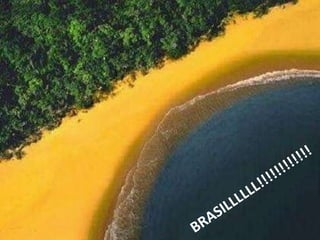 BRASILLLLLL!!!!!!!!!!!!