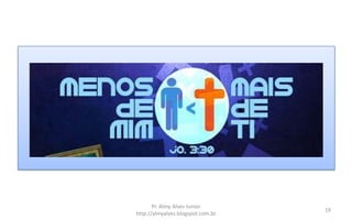 Pr. Almy Alves Junior
http://almyalves.blogspot.com.br
19
 