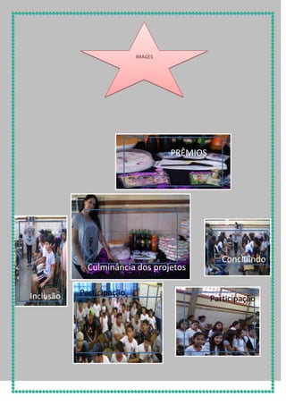 IMAGES

PRÊMIOS

Culminância dos projetos
Inclusão

Participação

Concluindo

Participação

 
