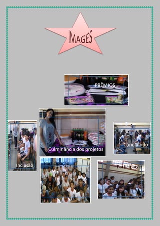 PRÊMIOS

Culminância dos projetos
Inclusão

Participação

Concluindo

Participação

 