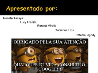 Lucy França
Tacianna Lins
Renata Tassya
Renata Mirelle
Rafaela Ingridy
 