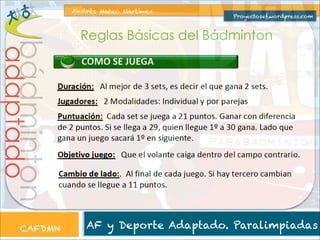 Andrés Mateo Martínez

Proyectosef.wordpress.com

adaptado

bádminton

Reglas Básicas del Bádminton

CAFDMN

AF y Deporte Adaptado. Paralimpiadas

 