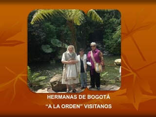 HERMANAS DE BOGOTÁ
“A LA ORDEN” VISITANOS