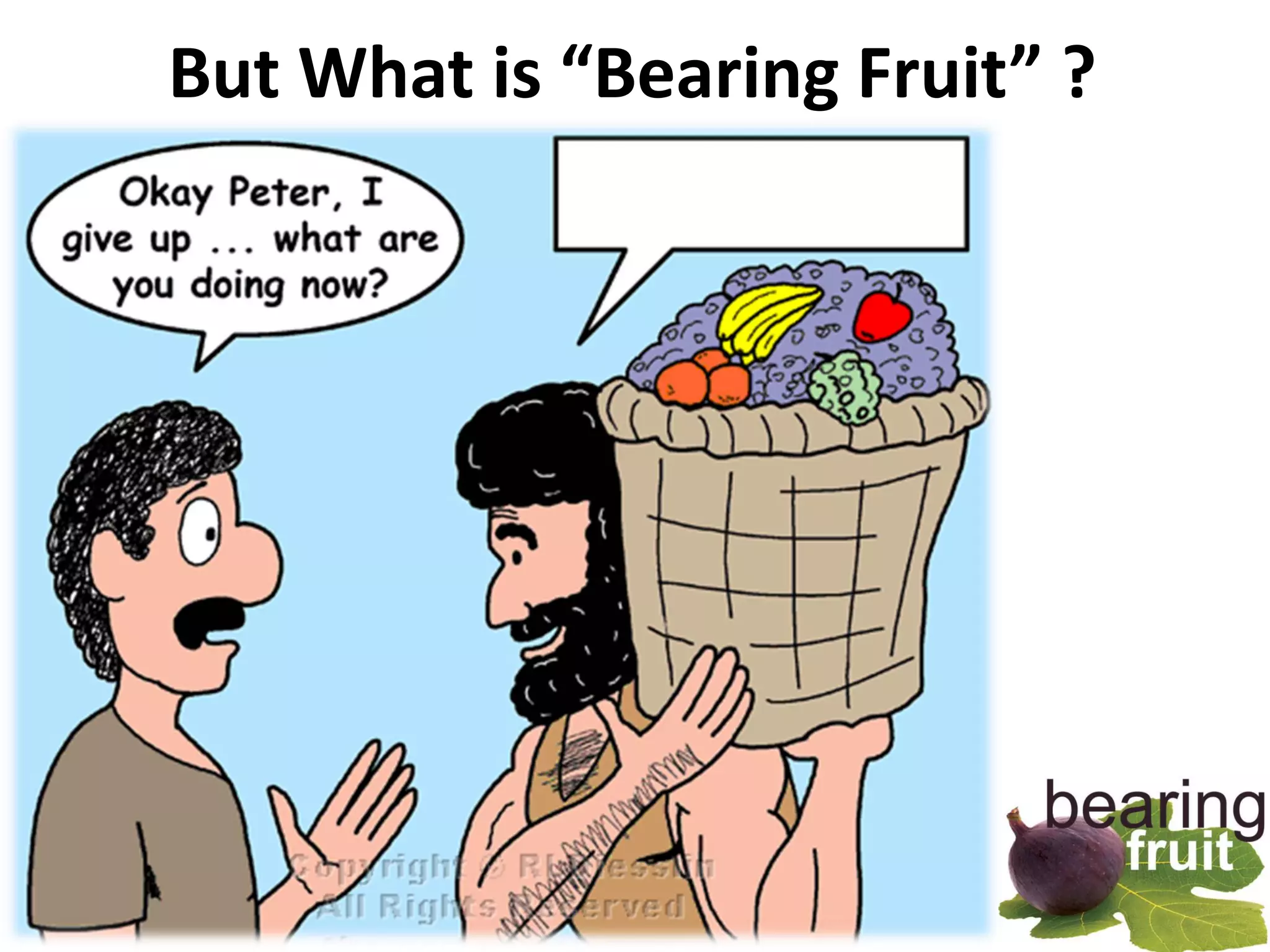 But What is “Bearing Fruit” ?
 