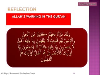 31All Rights Reserved©Zhulkeflee 2006
TASAWWUR ISLAMTASAWWUR ISLAM
ALLAH’S WARNING IN THE QUR’ANALLAH’S WARNING IN THE QUR’AN
 