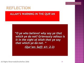 ALLAH’S WARNING IN THE QUR’ANALLAH’S WARNING IN THE QUR’AN
  “  “O ye who believe! why say ye thatO ye who believe! why say ye that
which ye do not? Grievously odious iswhich ye do not? Grievously odious is
it in the sight of Allah that ye sayit in the sight of Allah that ye say
that which ye do not. “that which ye do not. “
((Qur’an: Saff: 61: 2-3Qur’an: Saff: 61: 2-3))
34All Rights Reserved©Zhulkeflee 2006
TASAWWUR ISLAMTASAWWUR ISLAM
 