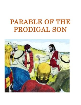 PARABLE OF THE
PRODIGAL SON
 