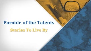 Stories To Live By
Parable of the Talents
 