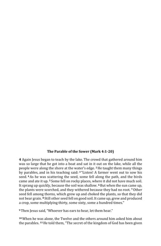 The Parable of the Sower (Mark 4:1-20)
4 Again Jesus began to teach by the lake. The crowd that gathered around him
was so...