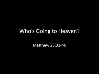 Who’s Going to Heaven?

    Matthew 25:31-46
 