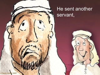 He sent another
servant,
 