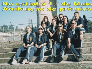 No estádio 1.º de Maio Atribuíção de prémios 