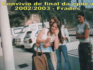 Convivio de final da época 2002/2003 - Frades 