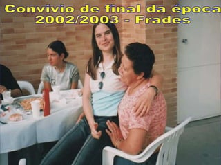 Convivio de final da época 2002/2003 - Frades 