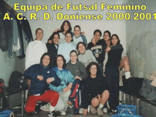 Equipa de Futsal Feminino A. C. R. D. Doniense 2000/2001 