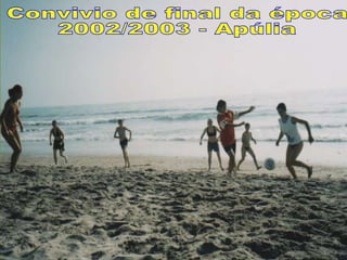 Convivio de final da época 2002/2003 - Apúlia 