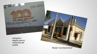 Museo “Los Saraviones” 
Isologotivo 
elegido para el 
centenario del 
pueblo 
 